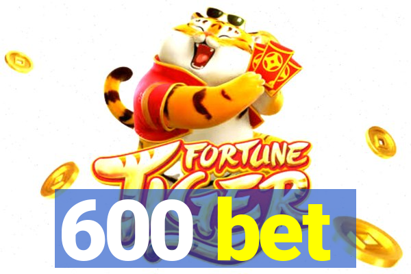 600 bet